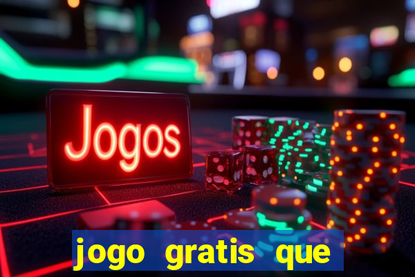 jogo gratis que ganha dinheiro